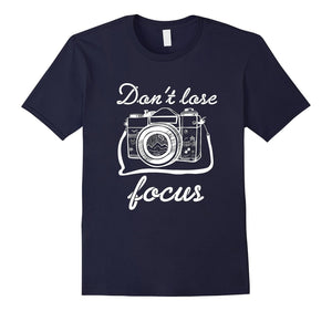 Don'T Lose Focus Photography T-Shirt