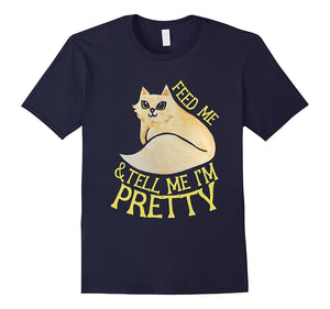 Feed Me And Tell Me I'M Pretty T-Shirt Cute Kitty Cat Tee