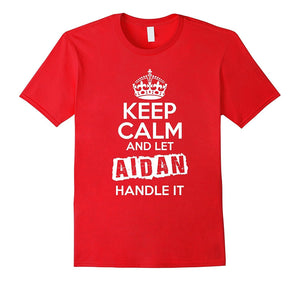 Aidan T-Shirt Keep Calm And Let Aidan Handle It