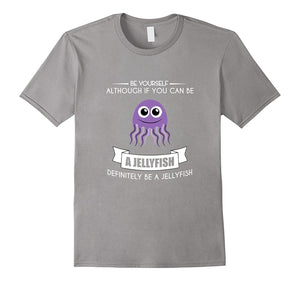 Be Yourself Jellyfish T-Shirt Funny Cute Zoo Animal Shark