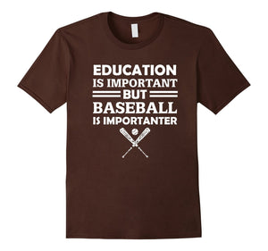 Education Is Important But Baseball Is Importanter T-Shirt