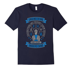 Engineer Solving Problems Funny Engineering T-Shirt