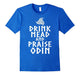 Drink Mead And Praise Odin T Shirt, Odin Mead T Shirt