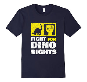 Fight For Dinosaur Rights T-Shirt | Funny Dinosaur Shirt