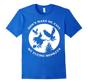 Don 'T Make Me Call My Flying Monkeys Shirt