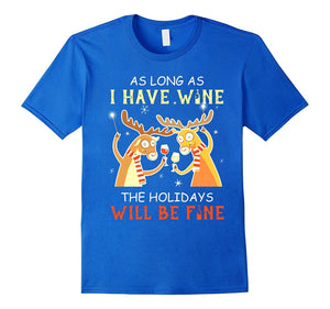 As Long As I Have Wine The Holidays Will Be Fine T Shirt