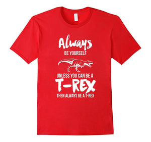 Always Be Yourself Unless You Can Be A T-Rex Gift Tshirt