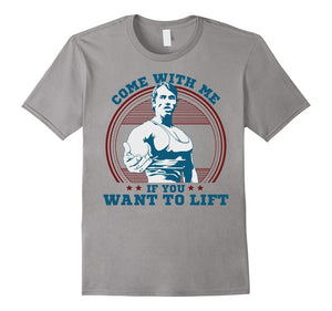 Come With Me If You Want Lift Arnold Schwarzenegger Tshirt