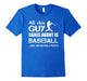 Baseball T-Shirt : All This Guy Cares About Is Baseball