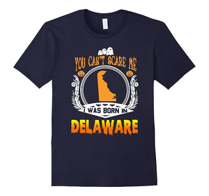 Delaware Halloween Tshirt - I Was Born In Delaware Tshirt
