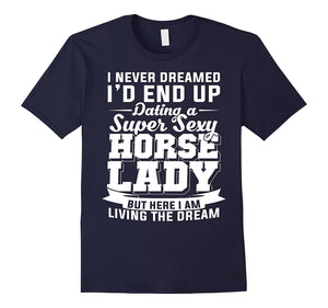 Dating A Super Sexy Horse Lady T-Shirt