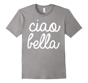 Ciao Bella T Shirt Italian Greeting Tee