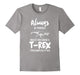 Always Be Yourself Unless You Can Be A T-Rex Gift Tshirt