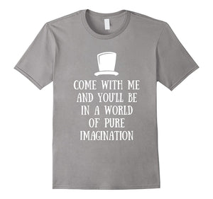 Come With Me And You'Ll Be In A World Of Pure Imagination