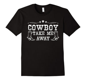 Cowboy Take Me Away Southern Girl Gifts