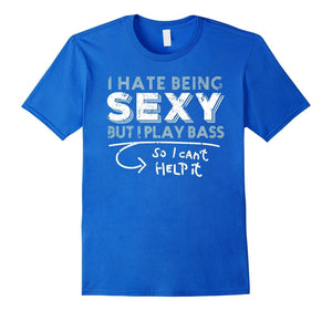 Bass T Shirt I'M Sexy I Can'T Help It Bass Player Gift