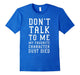 Don'T Talk To Me My Favorite Character Just Died Funny Shirt