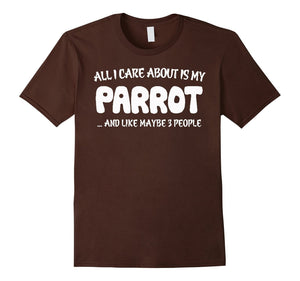 All I Care About Is My Parrot & Like Maybe 3 People T-Shirts