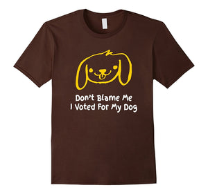 Don'T Blame Me I Voted For My Dog