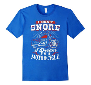 I Don'T Snore I Dream I'M A Motorcycle T-Shirt - Biker Tee