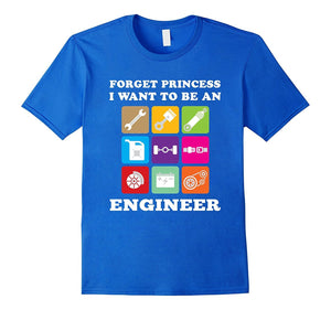 Forget Princess I Want To Be An Engineer T-Shirt