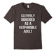 Cleverly Disguised As A Responsible Adult T-Shirt
