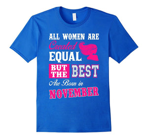All Women Are Created Equal But The Best Born In November