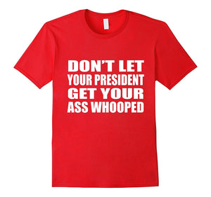 Don'T Let Your President Get Your Ass Whooped T-Shirt
