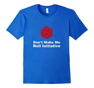 Don'T Make Me Roll Initiative Dungeons Dragons Gamer T-Shirt