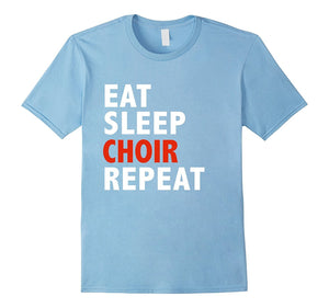 Eat Sleep Choir Repeat Funny Shirt Glee Club Singing Singer