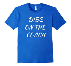 Dibs On The Coach T-Shirt Shirt Tee