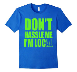 Don'T Hassle Me I Am Local Movie Tshirt - Funny Gift Tshirt