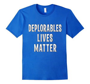 Deplorables Lives Matter T Shirt Funny Political Sarcasm