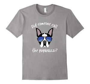Did Someone Call The Puparazzi Boston Terrier T-Shirt