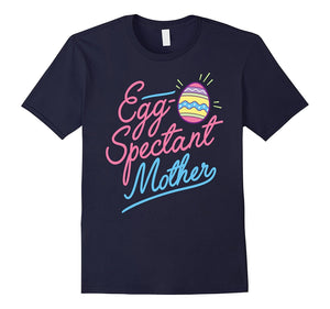 Egg-Spectant Mother Pregnant Easter Pregnancy T-Shir