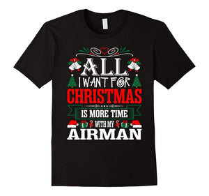 All I Want For Christmas More Time With My Airman T-Shirt