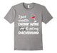 I Just Want To Drink Wine & Pet My Dachshund Funny Dog Lover T-Shirt
