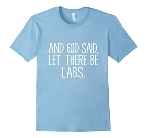 And God Said, Let There Be Labs. Labrador Love T Shirt