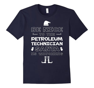 Be Nice To The Petroleum Technician Santa T-Shirt