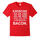 Exercise Eggs Are Sides For Bacon Funny Workout Shirts