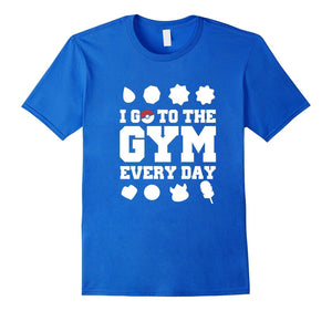 I Go To The Gym Every Day Shirt