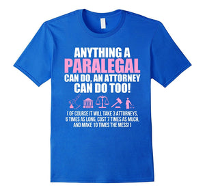 Anything A Paralegal Can Do An Attorney Can Do Too Tshirt