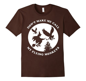 Don 'T Make Me Call My Flying Monkeys Shirt