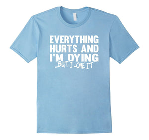 Everything Hurts And I'M Dying, But I Love It - Runners Shir