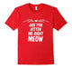 Are You Kitten Me Right Meow Cat Men Women Unisex Top T Shir