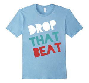 Drop That Beat Cool Music Lover T-Shirt