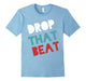 Drop That Beat Cool Music Lover T-Shirt