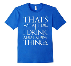 I Drink And I Know Things T-Shirts