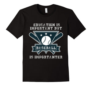 Education Is Important But Baseball Is Importanter T-Shirt