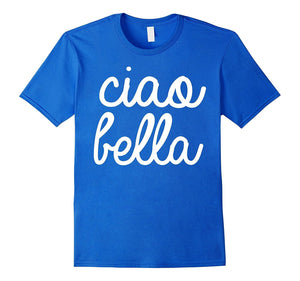 Ciao Bella T Shirt Italian Greeting Tee